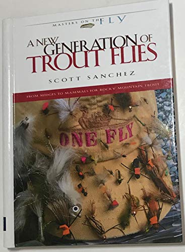 A New Generation of Trout Flies: From Midges to Mammals for Rocky Mountain Trout (Masters on the Fly series)