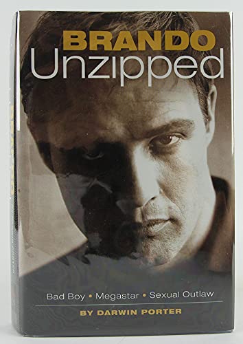 Brando Unzipped: Marlon Brando: Bad Boy, Megastar, Sexual Outlaw