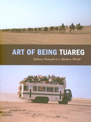 Art of Being Tuareg: Sahara Nomads in a Modern World