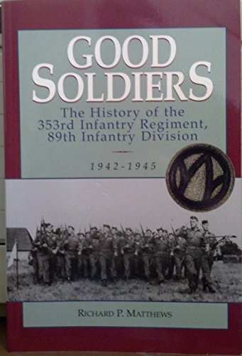 Good Soldiers: The History of the 353rd Infantry Regiment, 89th Infantry Division, 1942-1945