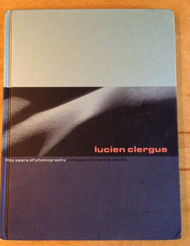 Lucien Clergue: Fifty Years of Photography: Vintage and Recent Works