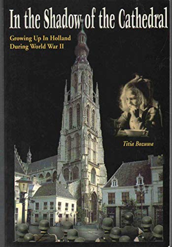 In The Shadow Of The Cathedral: Growing Up In Holland During WW II