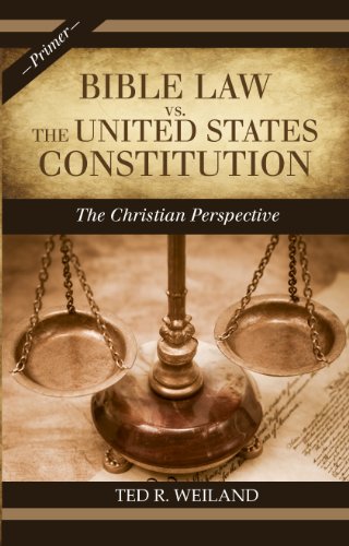 Bible Law vs. the United States Constitution: The Christian Perspective (A Primer)