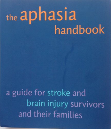 Aphasia Handbook: A Guide for Stroke And Injury Survivors And Their Families