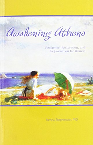 Awakening Athena : Resilience, Restoration, and Rejuvenation for Women by Kenna Stephenson (2004) Paperback