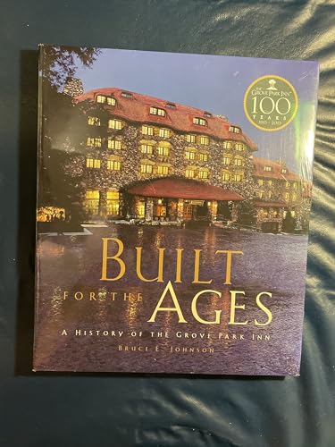 BUILT FOR THE AGES: A HISTORY OF THE GROVE PARK INN