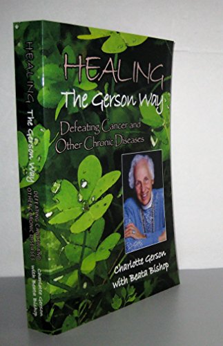 Healing the Gerson Way: Defeating Cancer and Other Chronic Diseases