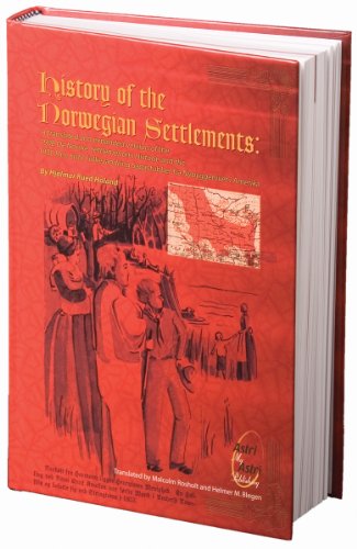 History of the Norwegian Settlements: A translated and expanded version of the 1908 De Norske Settlementers Historie and the 1930 Den Siste Folkevandring Sagastubber fra Nybyggerlivet i Amerika