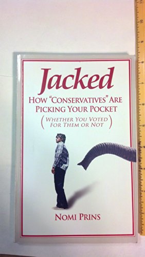 Jacked: How "Conservatives" Are Picking Your Pocket (Whether You Voted for Them or Not)