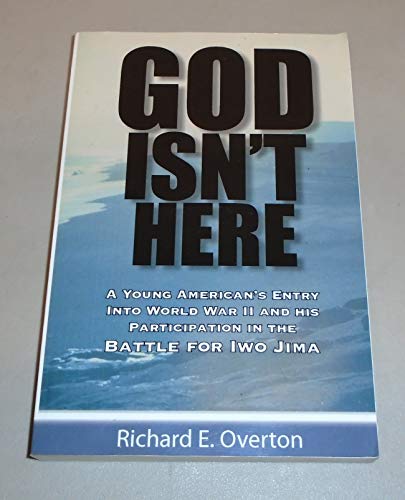 God Isn't Here: A Young American's Entry into World War II and His Participation in the Battle for Iwo Jima