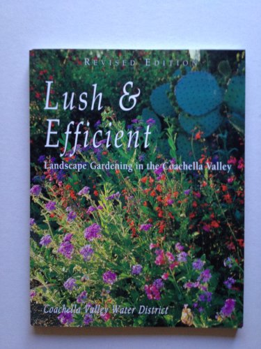 Lush & Efficient Revised Edition (Landscape Gardening in the Coachella Valley)