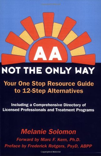 AA: Not the Only Way; Your One Stop Resource Guide to 12-Step Alternatives