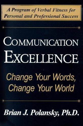Communication Excellence: Change Your Words, Change Your World