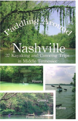 Paddling Around Nashville: 37 Kayaking and Canoeing Trips in Middle Tennessee