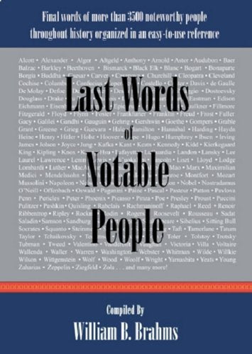 Last Words of Notable People: Final Words of More Than 3500 Noteworthy People Throughout History
