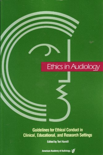 Ethics in Audiology Guidelines for Ethical Conduct in Clinical, Educational, and Research Settings