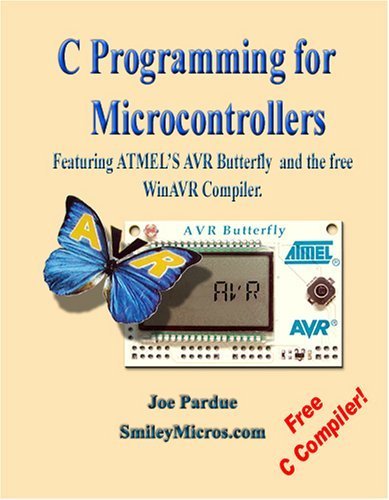C Programming for Microcontrollers: Featuring ATMEL's AVR Butterfly and the free WinAVR Compiler