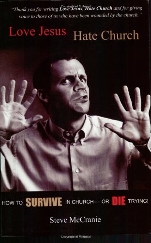 Love Jesus, Hate Church: How to Survive in Church or Die Trying