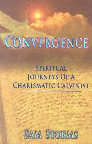 Convergence: Spiritual Journeys of a Charismatic Calvinist