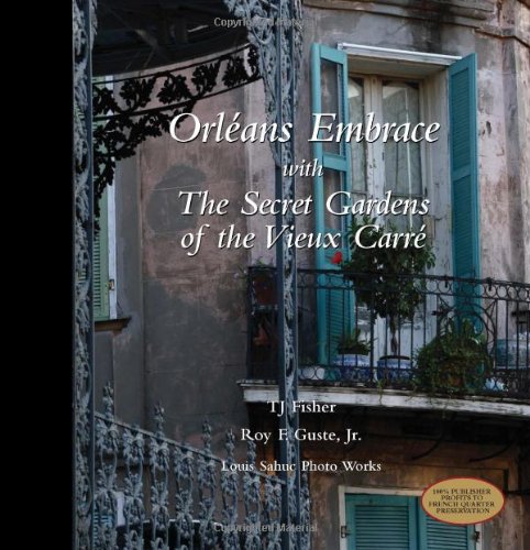 Orleans Embrace With the Secret Gardens of the Vieux Carre