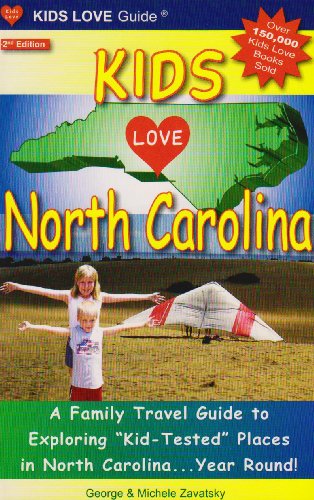 Kids Love North Carolina: A Family Travel Guide to Exploring "Kid-Tested" Places in North Carolina...Year Round!