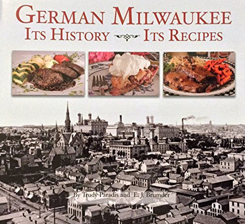 German Milwaukee: It's History- It's Recipes
