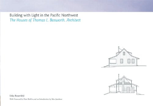 Building With Light in the Pacific Northwest: The Houses of Thomas L. Bosworth, Architect
