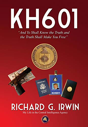 KH601 - And Ye Shall Know the Truth and the Truth Shall Make You Free: My Life in the Central Intelligence Agency