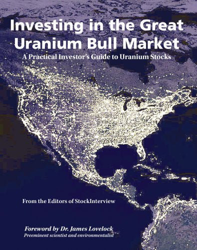 Investing in the Great Uranium Bull Market: A Practical Investor's Guide to Uranium Stocks