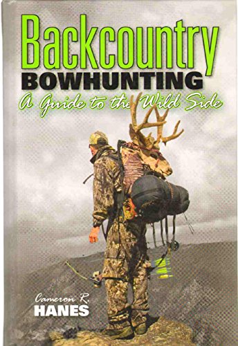 BACKCOUNTRY BOWHUNTING A Guide to the Wild Side