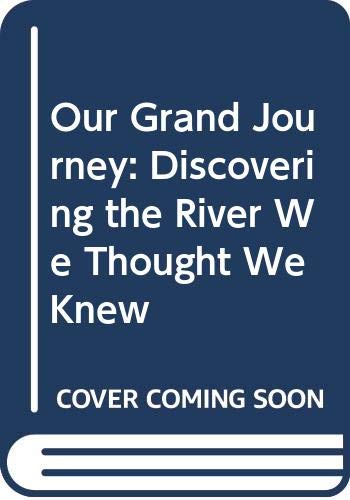 Our Grand Journey: Discovering the River We Thought We Knew