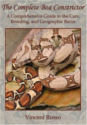 Complete Boa Constrictor: A Comprehensive Guide to the Care, Breeding, and Geographic Races