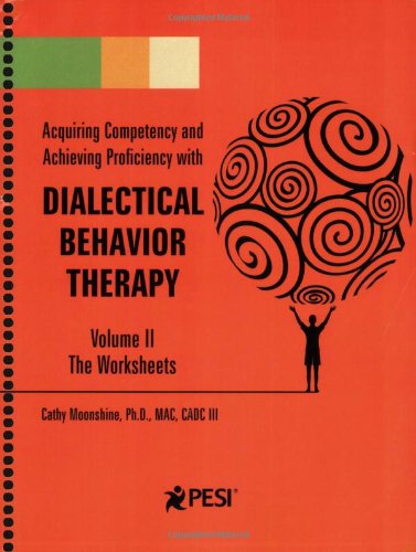 Acquiring Competency and Achieving Proficiency With Dialectical Behavior Therapy: The Worksheets