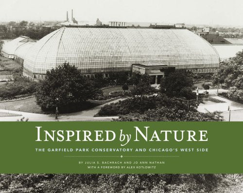 Inspired by Nature: The Garfield Park Conservatory and Chicago's West Side