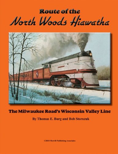 Route of the North Woods Hiawatha: The Milwaukee Road's Wisconsin Valley Line
