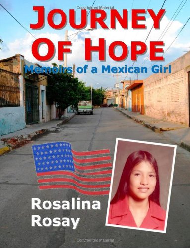 Journey of Hope, Memoirs of a Mexican Girl: an autobiography of an illegal immigrant girl from Guanajuato, Mexico who immigrated to Los Angeles, California, and eventually became an American Citizen