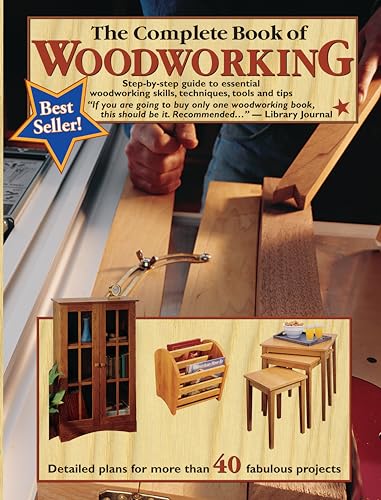 The Complete Book of Woodworking: Step-by-Step Guide to Essential Woodworking Skills  Techniques  Tools and Tips (Landauer) 40 Easy-to-Follow Projects and Plans  1 200 Photos  and Carpentry Basics