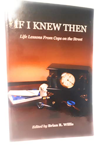 If I Knew Then: Life Lessons from Cops on the Street