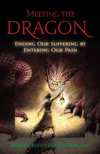 Meeting The Dragon: Ending Our Suffering By Entering Our Pain