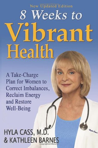 Eight Weeks to Vibrant Health: A Take Charge Plan for Women to Correct Imbalances, Reclaim Energy and Restore Well-Being