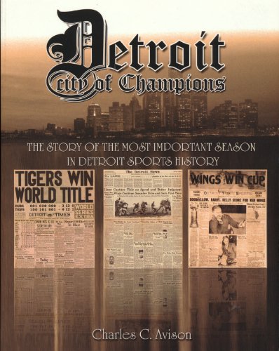 Detroit: City of Champions - The Story of the Most Important Season in Detroit Sports History