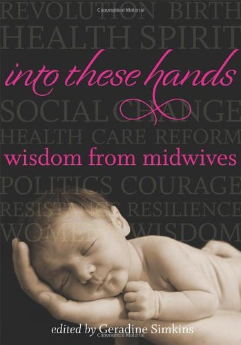 Into These Hands: Wisdom from Midwives