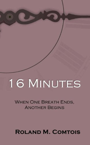 16 Minutes ... When One Breath Ends, Another Begins