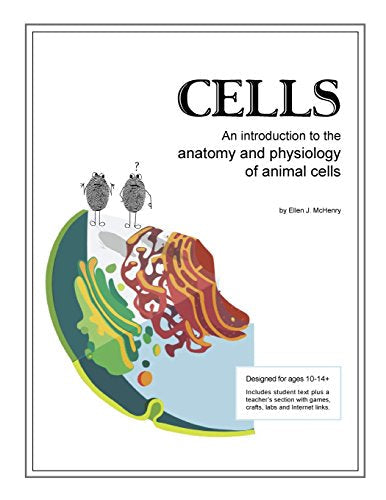 Cells; An Introduction to the Anatomy and Physiology of Animal Cells