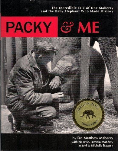 Packy and Me: The Incredible Tale of Doc Maberry and the Baby Elephant Who Made History