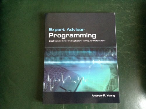 Expert Advisor Programming: Creating Automated Trading Systems in MQL for MetaTrader 4 (Volume 1)