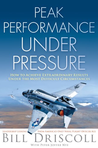 Peak Performance Under Pressure: How to Achieve Extraordinary Results Under the Most Difficult Circumstances