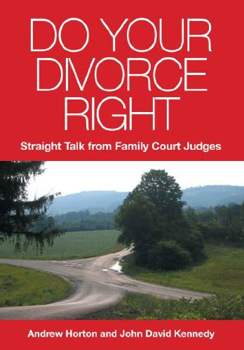 Do Your Divorce Right: Straight Talk from Family Court Judges - Divorce Books for Women & Men - Practical Divorce Guide on Family Law, Financial & Emotional Process by Andrew Horton, John D Kennedy