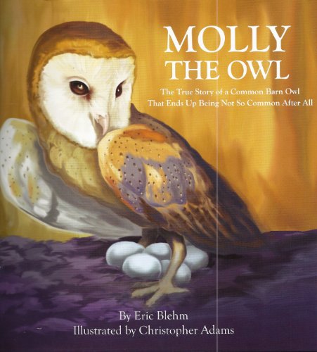 Molly The Owl: The True Story of a Common Barn Owl That Ends Up Being Not So Common After All