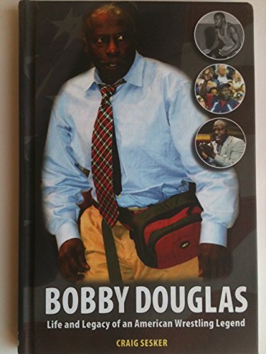 Bobby Douglas: Life and Legacy of an American Wrestling Legend